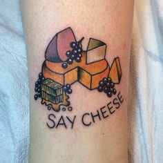 Say cheese tattoo + several cheeses  grappes