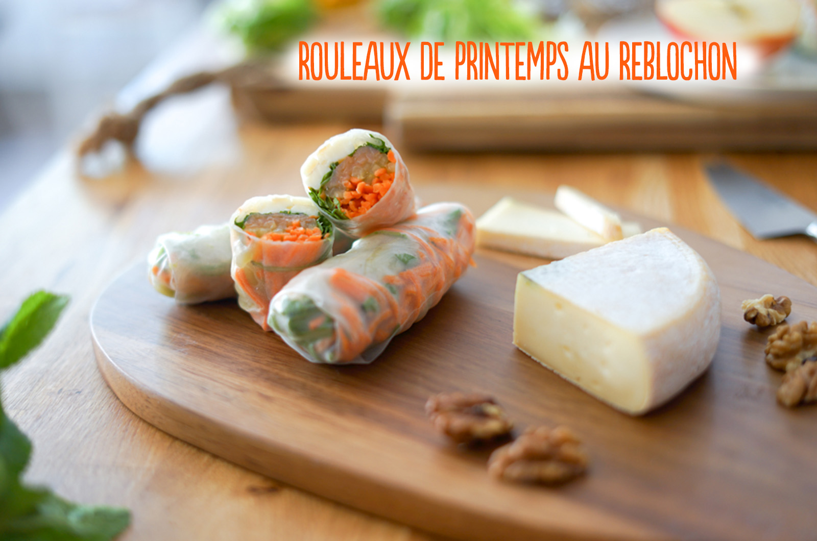 Rouleaux de printemps reblochon